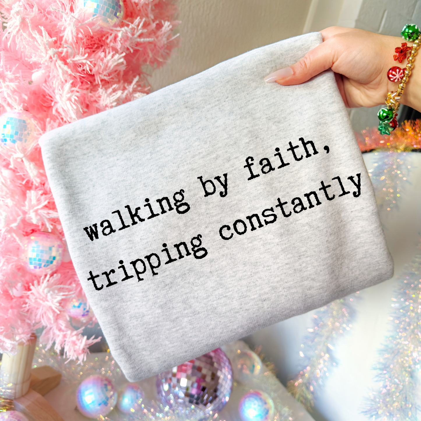 Walking by faith, constantly tripping (Sweatshirt)