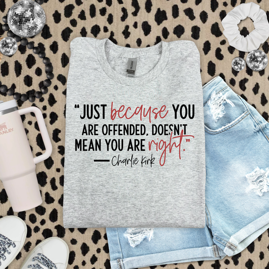 Just because you are offended doesn't mean your right - CK (Sweatshirt)