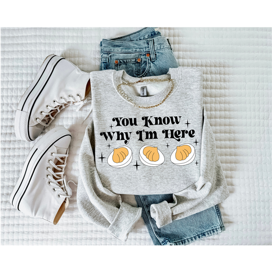 You know why Im here (Sweatshirt)
