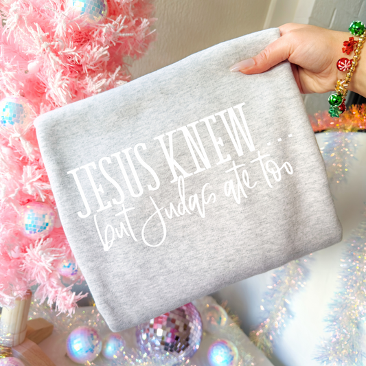 Jesus knew, but Judas ate too... (Sweatshirt)